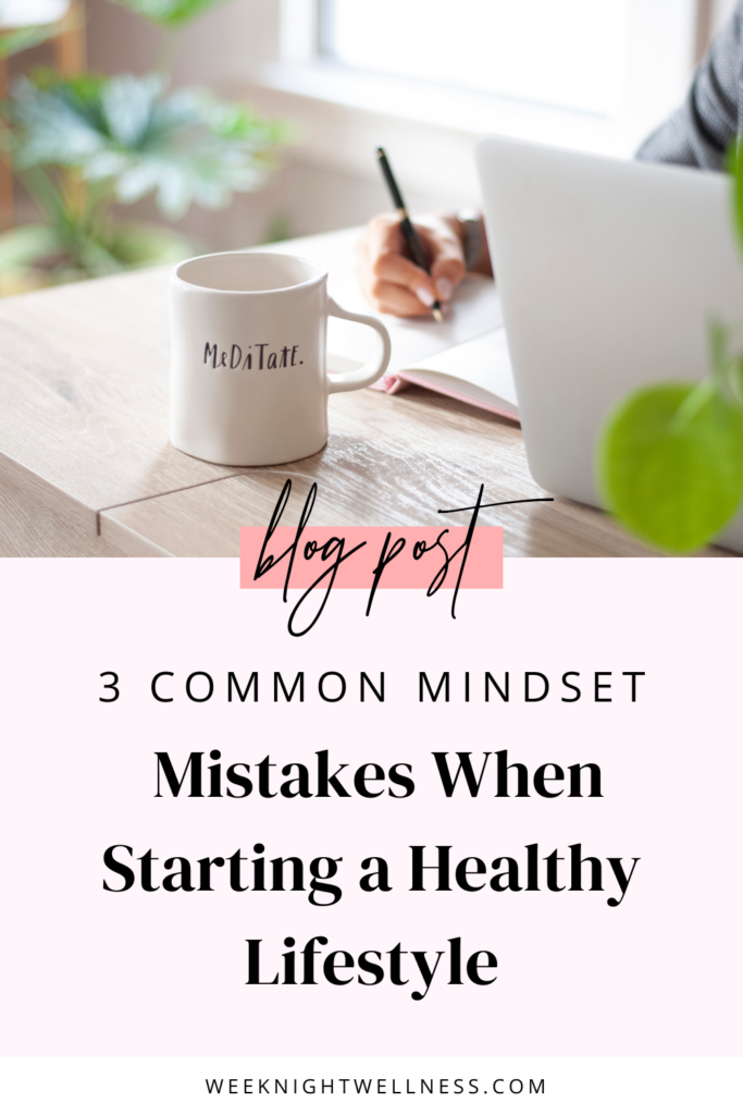 3 COMMON MINDSET MISTAKES WHEN STARTING A HEALTHY LIFESTYLE