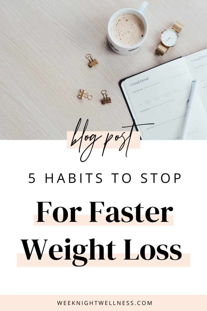 5 HABITS TO STOP FOR FASTER WEIGHT LOSS