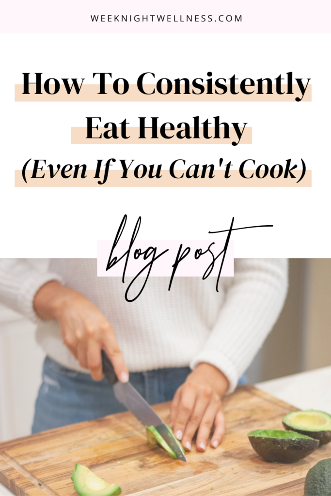 How To Consistently Eat Healthy (Even If You Can't Cook)