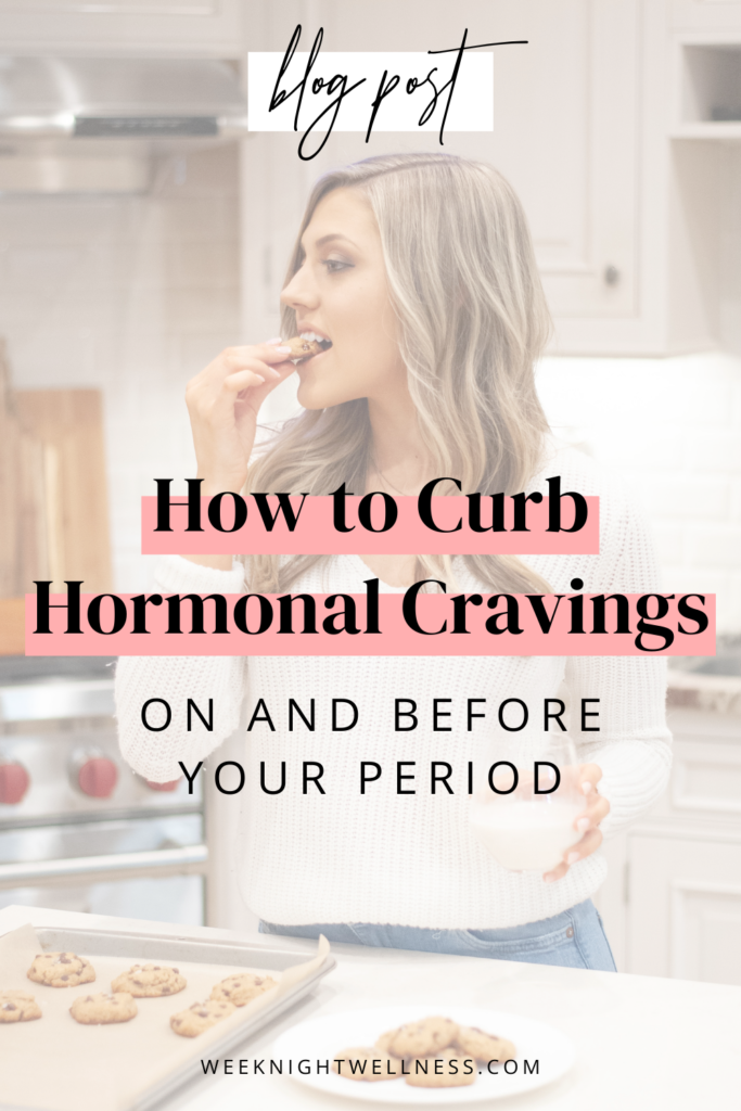 How to Curb Hormonal Cravings (On And Before Your Period)
